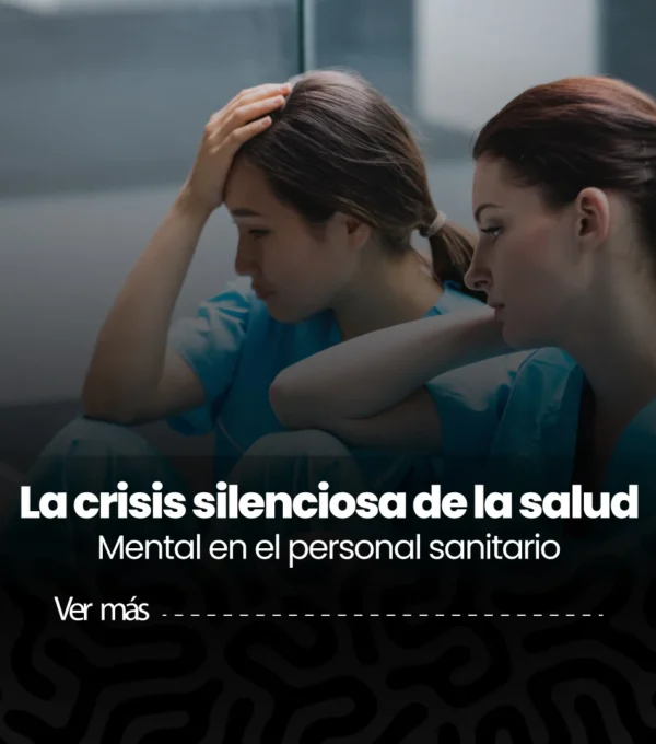 Crisis de salud mental en el personal sanitario: la epidemia silenciosa después de la pandemia